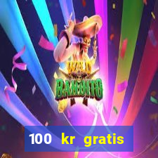 100 kr gratis casino 2020 utan ins?ttning