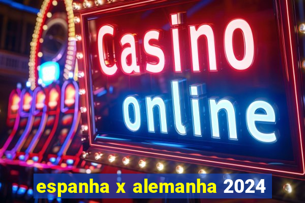 espanha x alemanha 2024