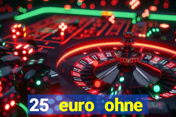 25 euro ohne einzahlung casino