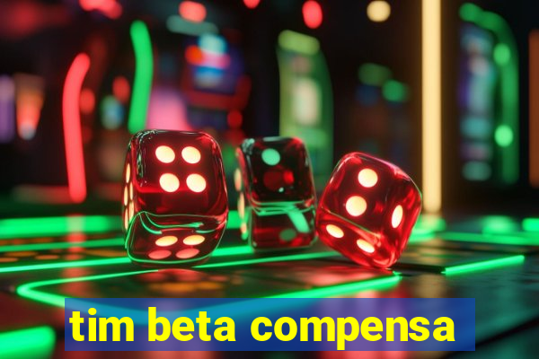 tim beta compensa