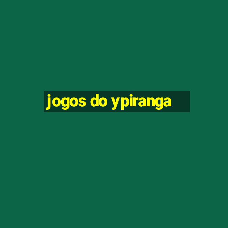 jogos do ypiranga