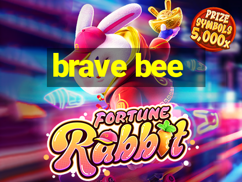 brave bee