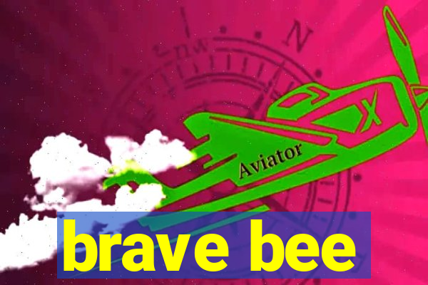 brave bee