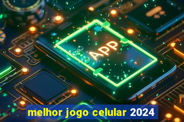 melhor jogo celular 2024