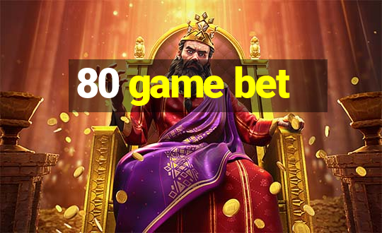 80 game bet