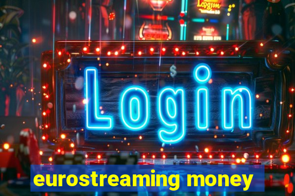 eurostreaming money