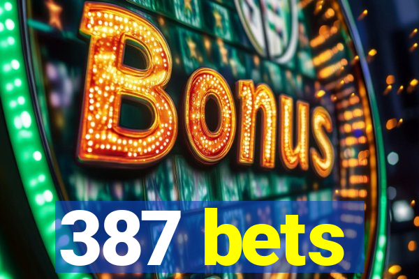 387 bets