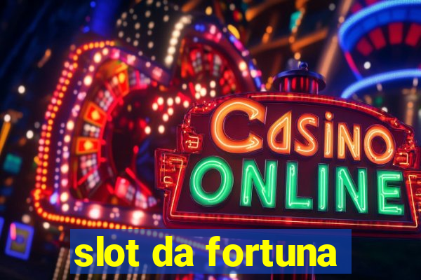 slot da fortuna