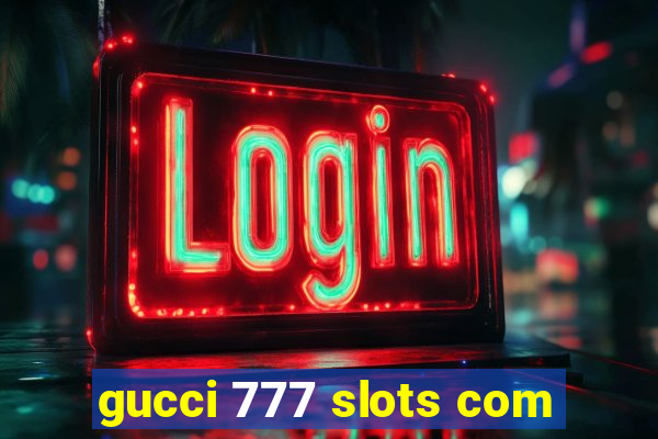 gucci 777 slots com