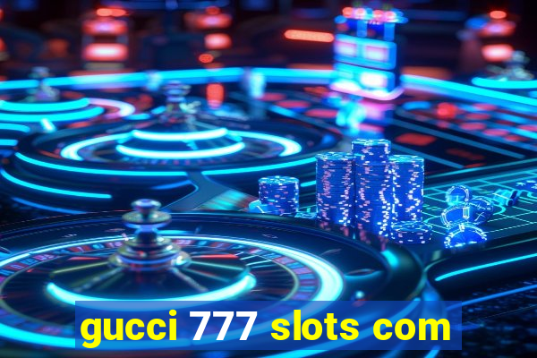 gucci 777 slots com