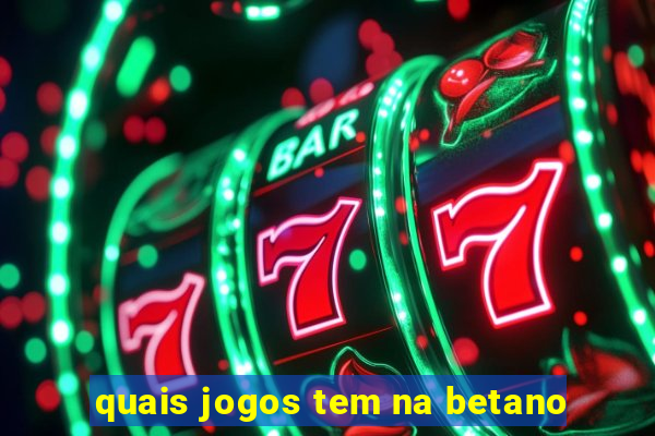 quais jogos tem na betano