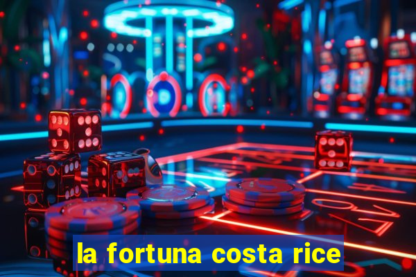 la fortuna costa rice