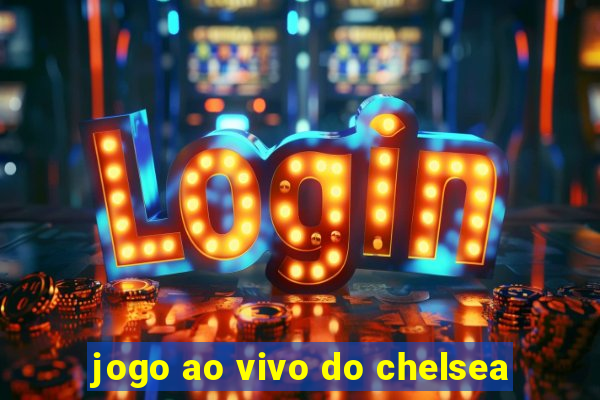 jogo ao vivo do chelsea