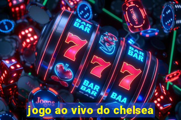 jogo ao vivo do chelsea