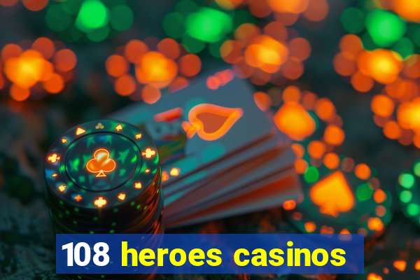 108 heroes casinos