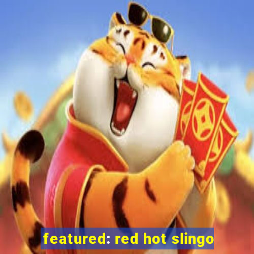 featured: red hot slingo