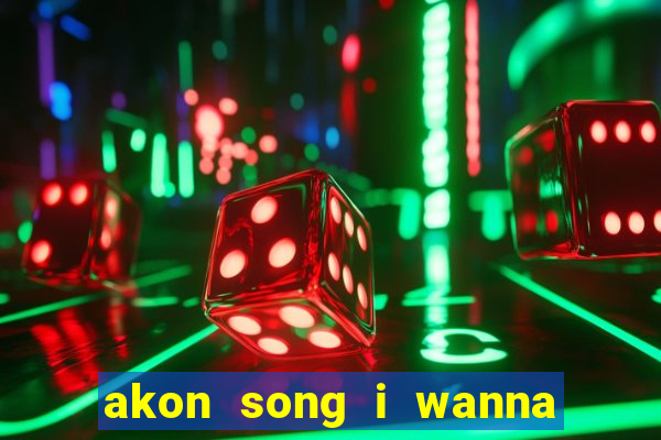 akon song i wanna love you