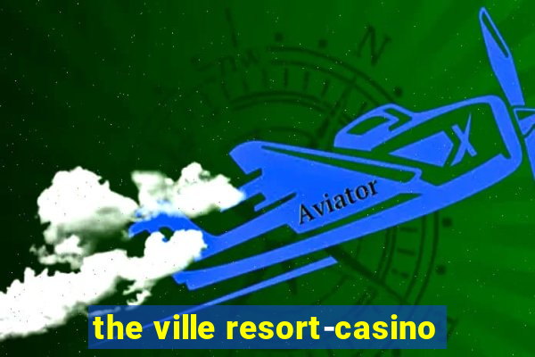 the ville resort-casino