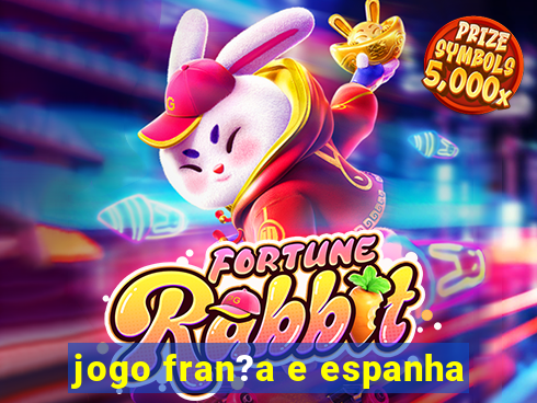 jogo fran?a e espanha