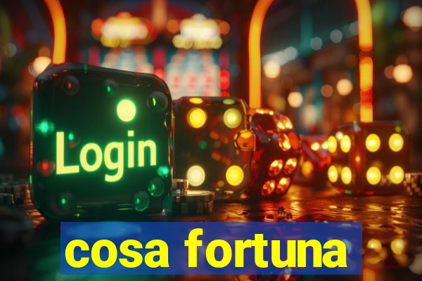 cosa fortuna