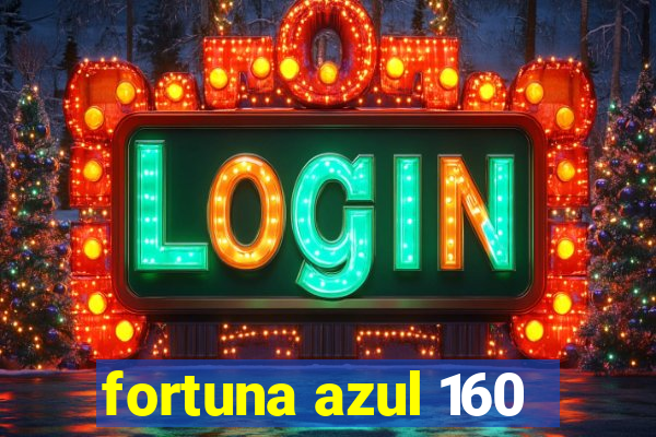 fortuna azul 160