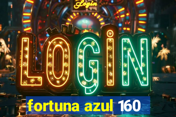 fortuna azul 160