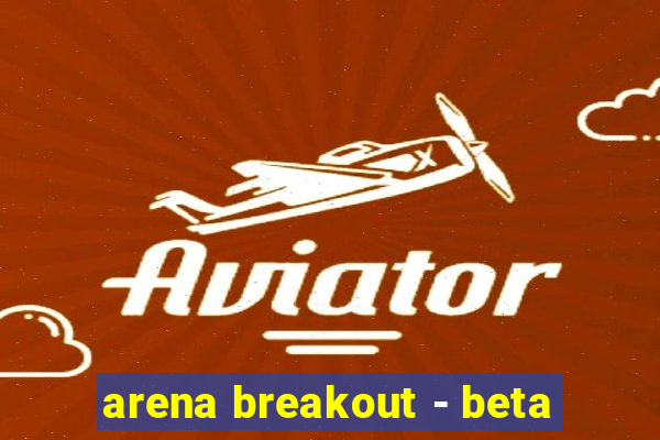 arena breakout - beta