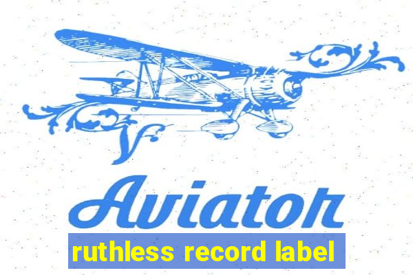 ruthless record label