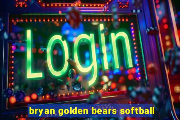 bryan golden bears softball