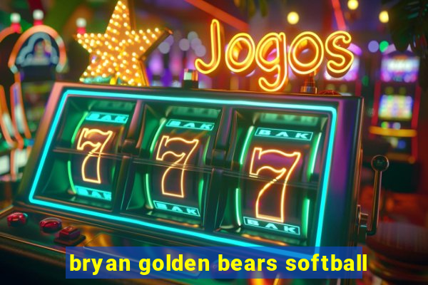 bryan golden bears softball