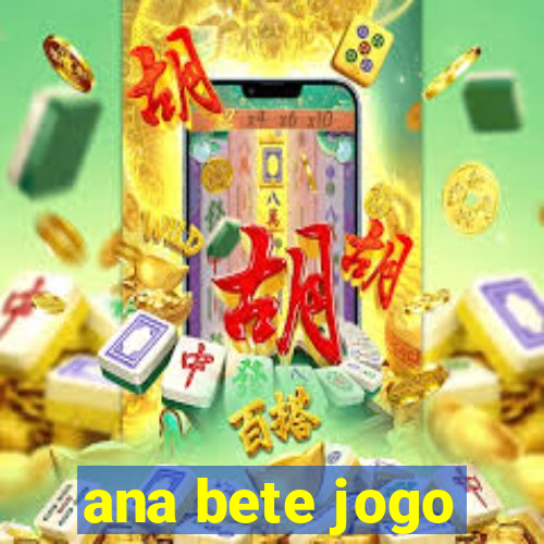 ana bete jogo