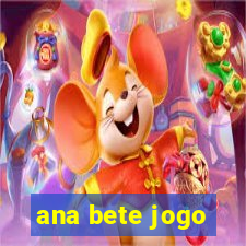 ana bete jogo