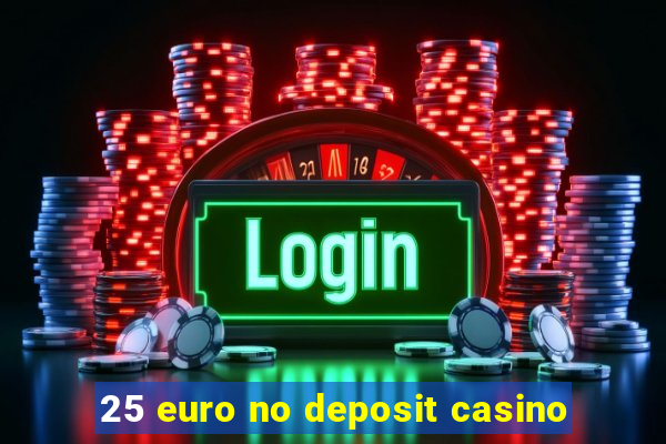 25 euro no deposit casino