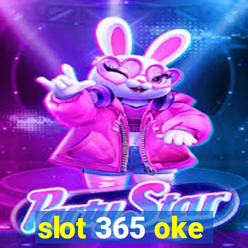 slot 365 oke