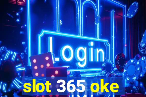 slot 365 oke