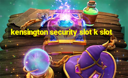 kensington security slot k slot