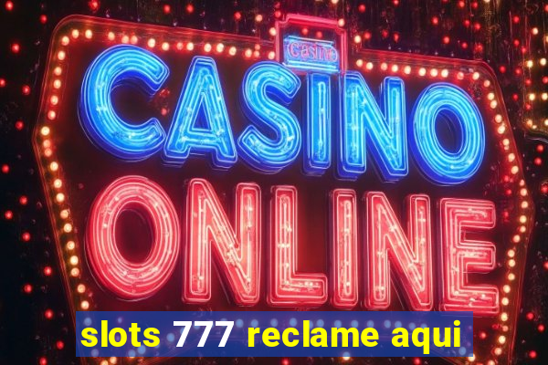 slots 777 reclame aqui