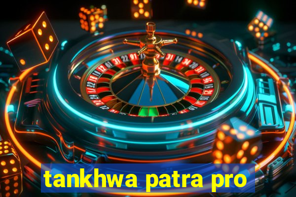 tankhwa patra pro