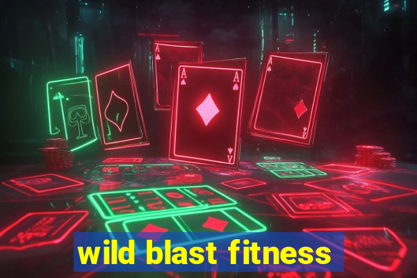 wild blast fitness