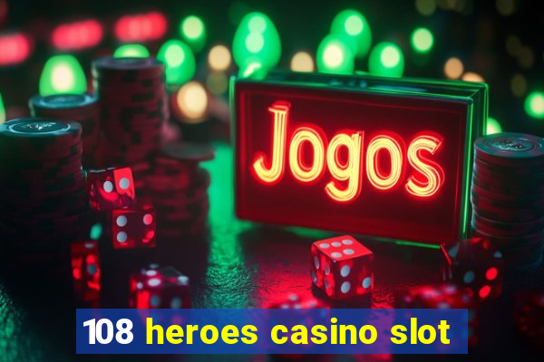 108 heroes casino slot