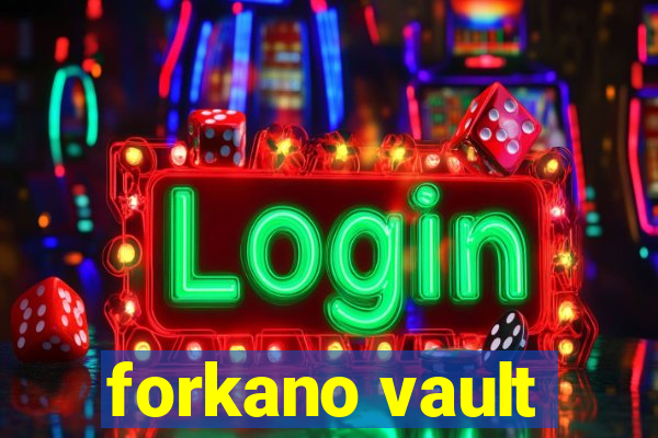 forkano vault