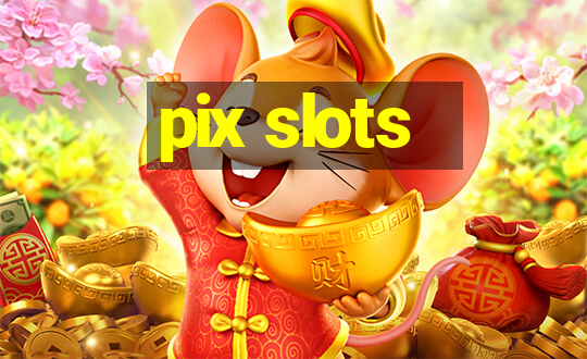 pix slots