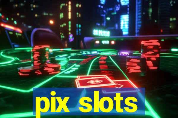 pix slots