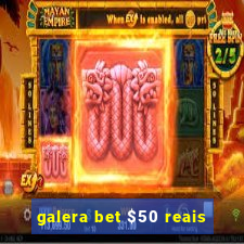 galera bet $50 reais