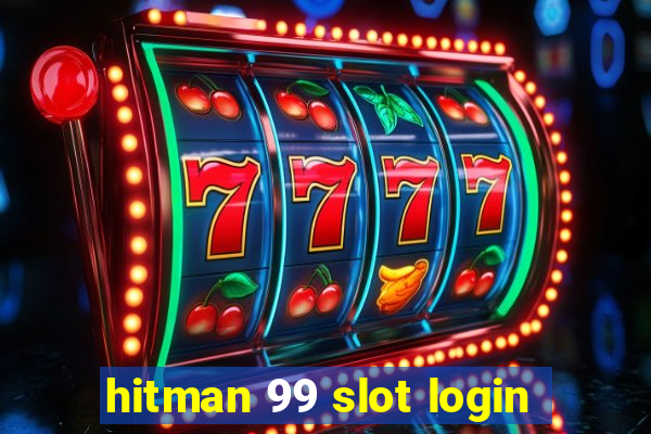 hitman 99 slot login