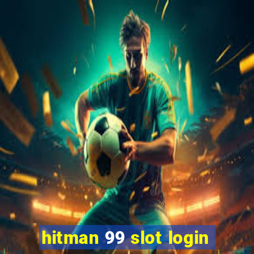 hitman 99 slot login