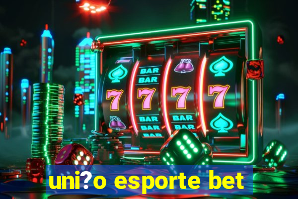 uni?o esporte bet