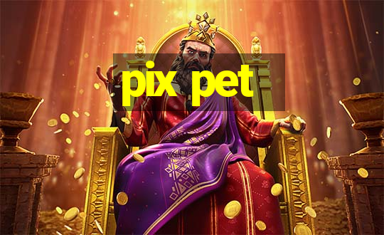 pix pet