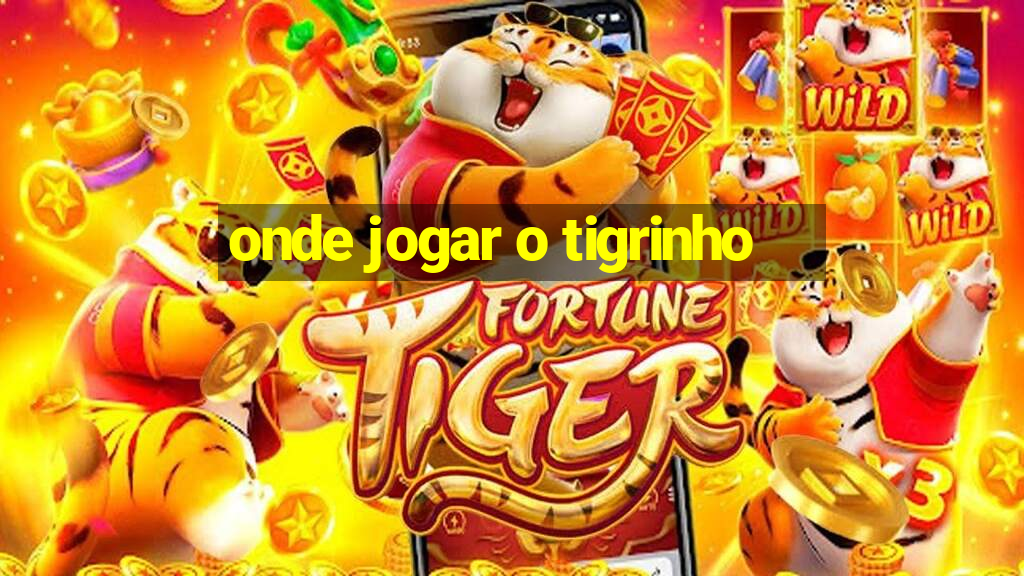 onde jogar o tigrinho