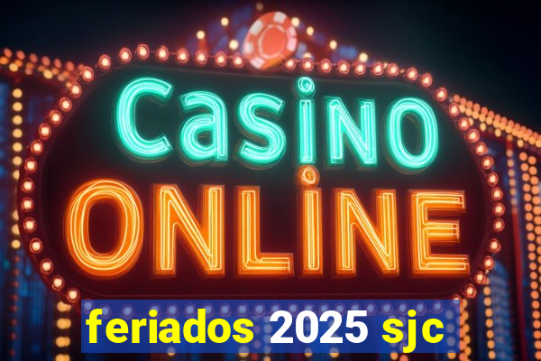 feriados 2025 sjc